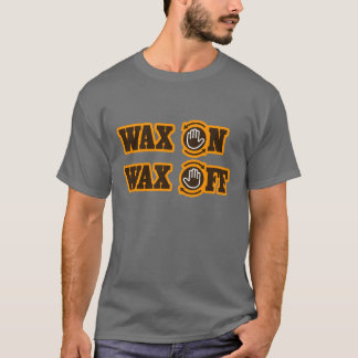 Wax On - Wax Off T-Shirt