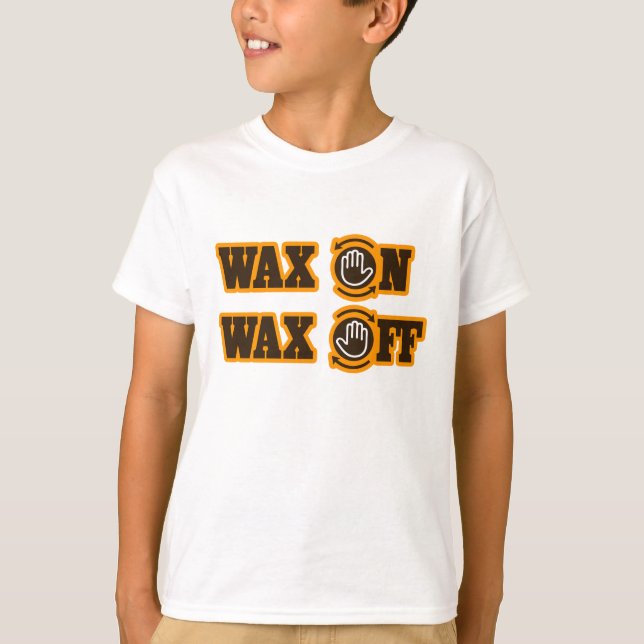 Wax On - Wax Off T-Shirt (Front)
