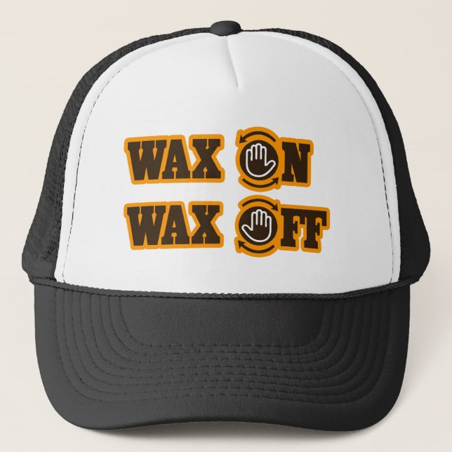 Wax On - Wax Off Trucker Hat (Front)