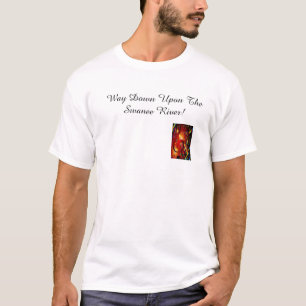 Way Down Upon The Swanee River! T-Shirt