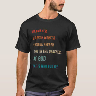 Way Maker Miracle Worker Promise Keeper Light God  T-Shirt