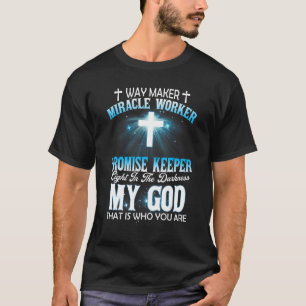 Way Maker Miracle Worker Promise Keeper My God Who T-Shirt