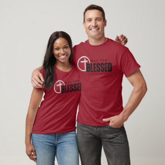 Way too Blessed Shirt, Jesus T-shirt, Faith T-Shirt