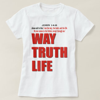 WAY. TRUTH. LIFE T-Shirt