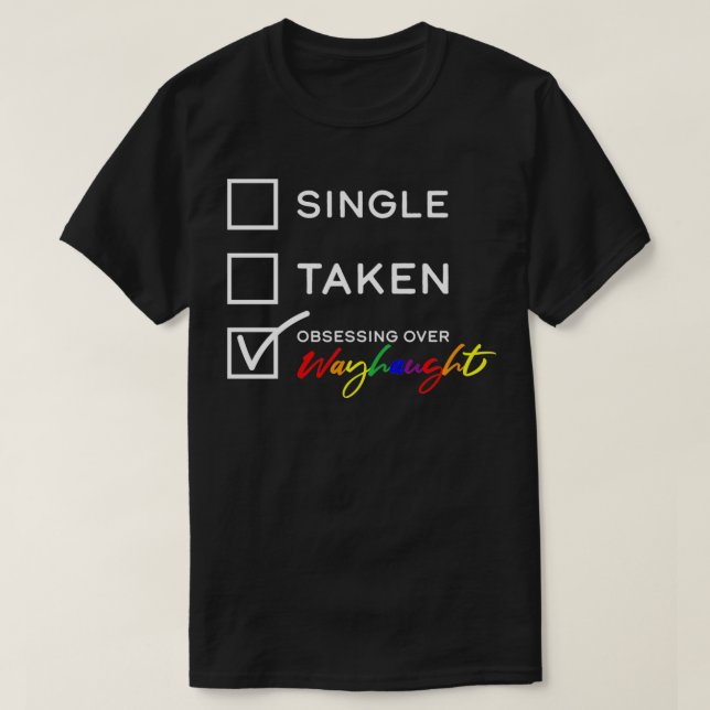 Wayhaught  Single Taken Obsessed over Wayhaught Pu T-Shirt (Design Front)
