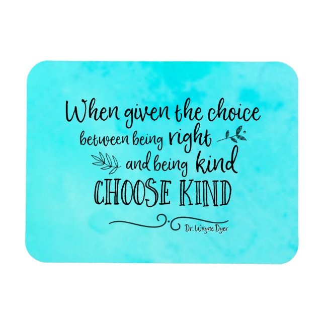 Wayne Dyer quote choose kind magnet (Horizontal)