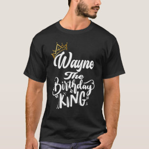 Wayne The Birthday King Happy Birthday  Men Boys T T-Shirt