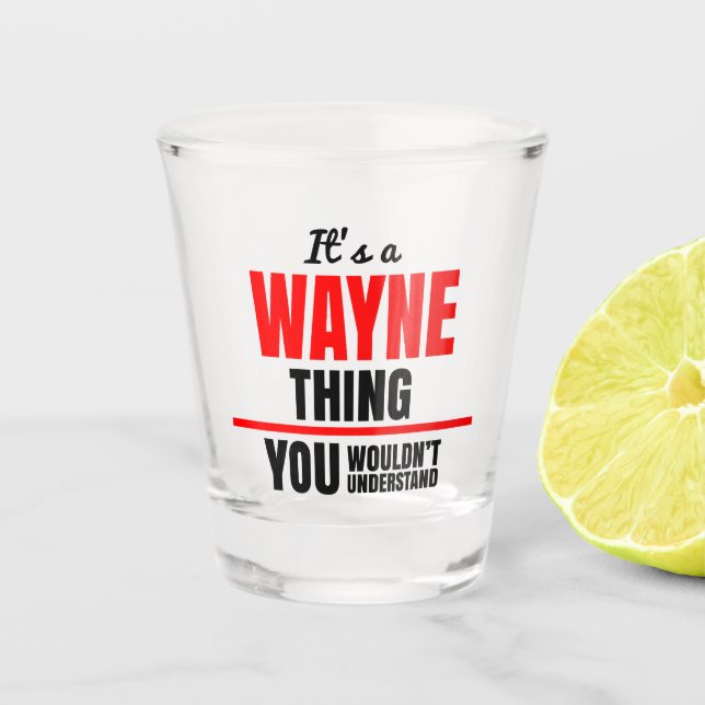 Wayne thing you wouldn't understand name shot glass (Front)
