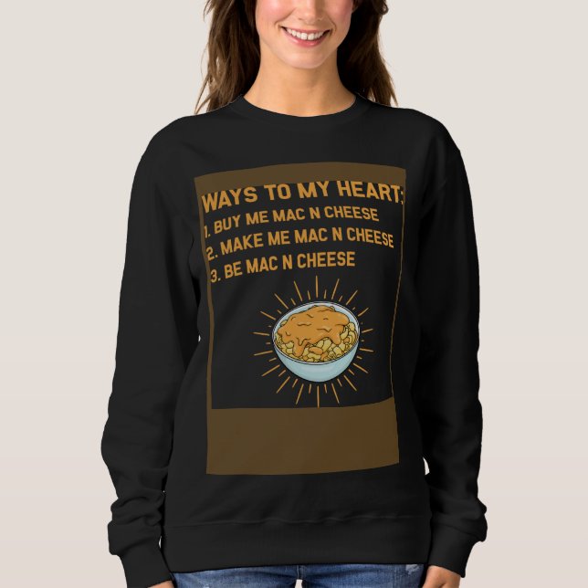 Ways to my Heart Mac And Cheese  Cheese Macaroni N Sweatshirt (Front)