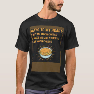 Ways to my Heart Mac And Cheese Cheese Macaroni N T-Shirt
