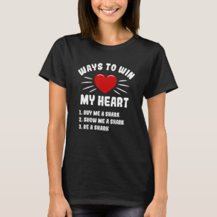 Ways To Win My Heart Shark  Animal Meme Humour T-Shirt