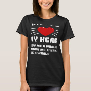 Ways To Win My Heart Whale Animal Meme Humor T-Shirt