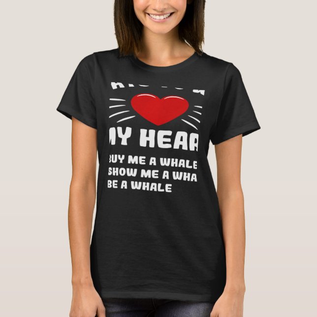 Ways To Win My Heart Whale Animal Meme Humor T-Shirt (Front)