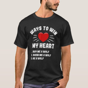 Ways To Win My Heart Wolf Animal Meme Humour Anima T-Shirt