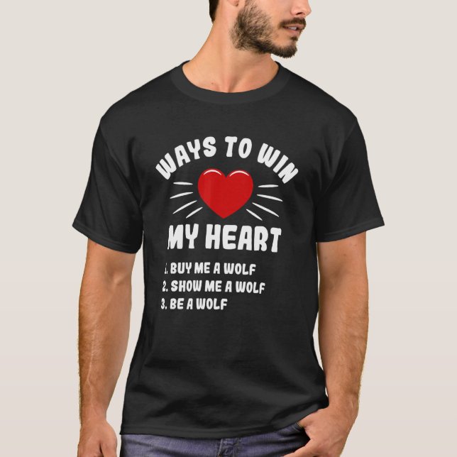 Ways To Win My Heart Wolf Animal Meme Humour Anima T-Shirt (Front)