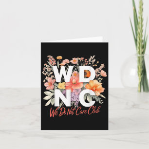 Wdnc We Do Not Care Club Floral Design  Card