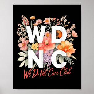 Wdnc We Do Not Care Club Floral Design Poster