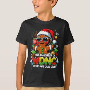 Wdnc We Do Not Care Club Funny Gingerbread Art  T-Shirt