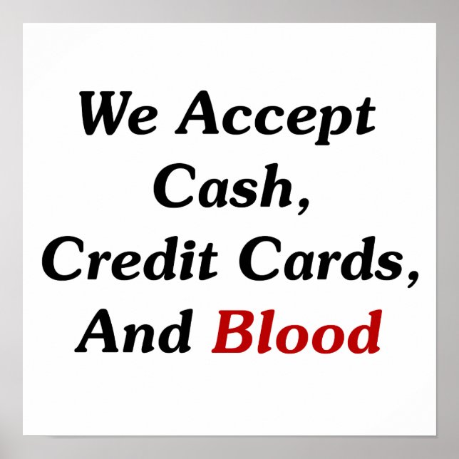 We Accept Cash, Credit Cards, And Blood Poster (Front)