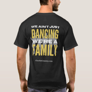 "We Ain't Just Dancing, We're a Family"  T-Shirt