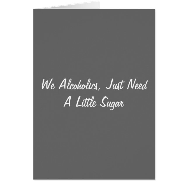We Alcoholics, Just Need A Little Sugar (Front)