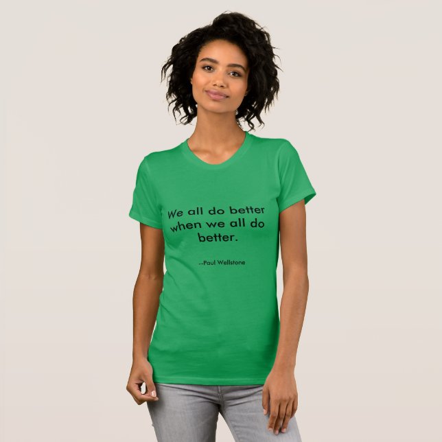 "We All Do Better" Paul Wellstone quote t-shirt (Front Full)