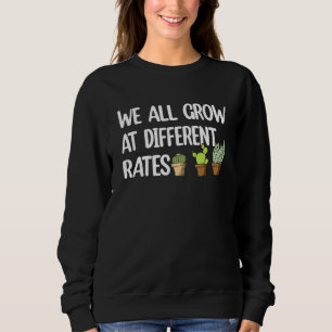 We All Grow At Different Rates Cactus School Teach Sweatshirt