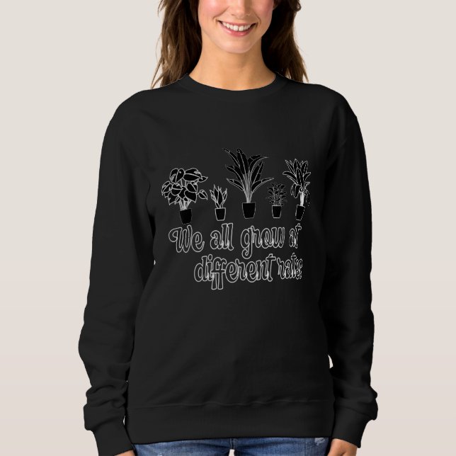 We All Grow At Different Rates Indoor Planters Sweatshirt (Front)