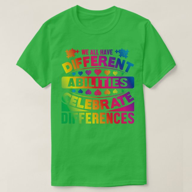 We All Have Differant Abilities Celebrate Differen T-Shirt (Design Front)