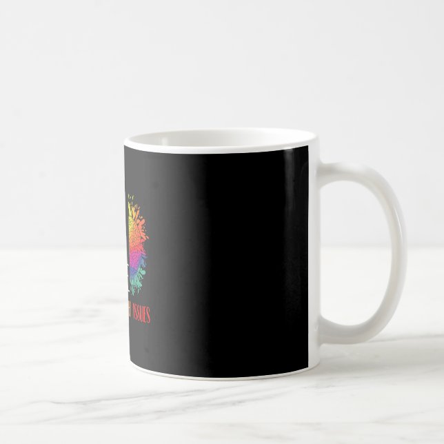 We All Have Mental Health Issues Support Awareness Coffee Mug (Right)