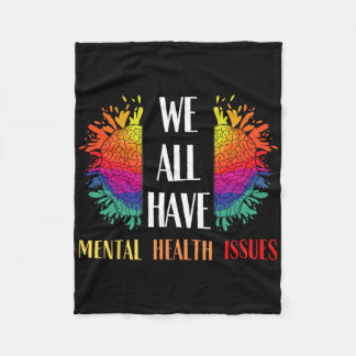 We All Have Mental Health Issues Support Awareness Fleece Blanket