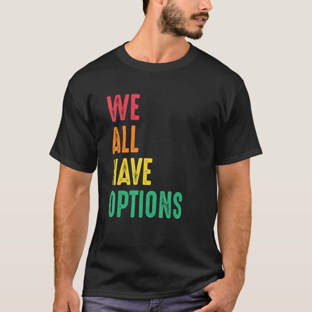 We All Have Options Human Rights Social Justice Fr T-Shirt (Front)