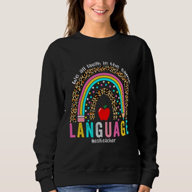 We All Laugh in the Same Language leopard rainbow  Sweatshirt (Front)