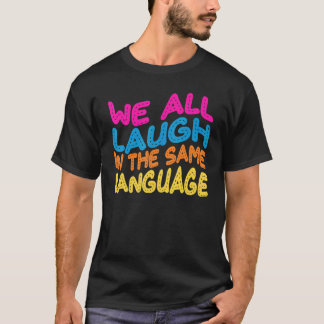 We all laugh in the same language tolerance and mi T-Shirt