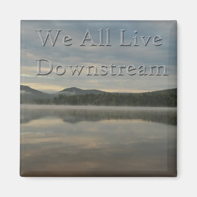 We All Live Downstream Magnet (Front)
