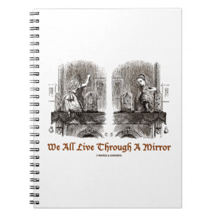 We All Live Through A Mirror (Wonderland Alice) Spiral Notebook