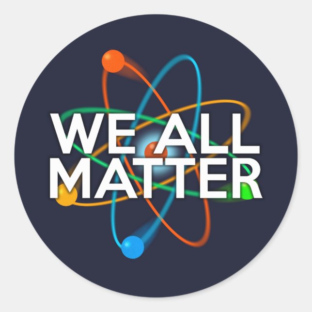 WE ALL MATTER CLASSIC ROUND STICKER (Front)