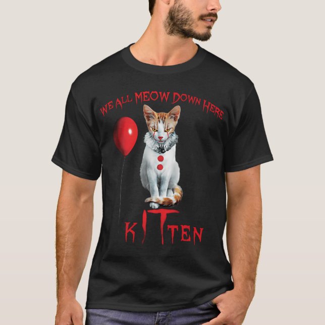 We All Meow Down Here Clown Cat Kitten T-Shirt (Front)