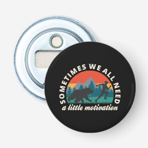 We All Need A Little Motivation Fun Bottle Opener