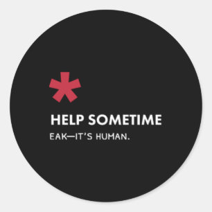 We All Need Help Sometimes Classic Round Sticker