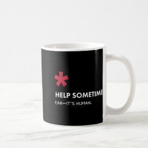 We All Need Help Sometimes Coffee Mug