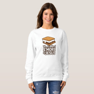 We All Need S'more of JESUS - Christian Sweatshirt