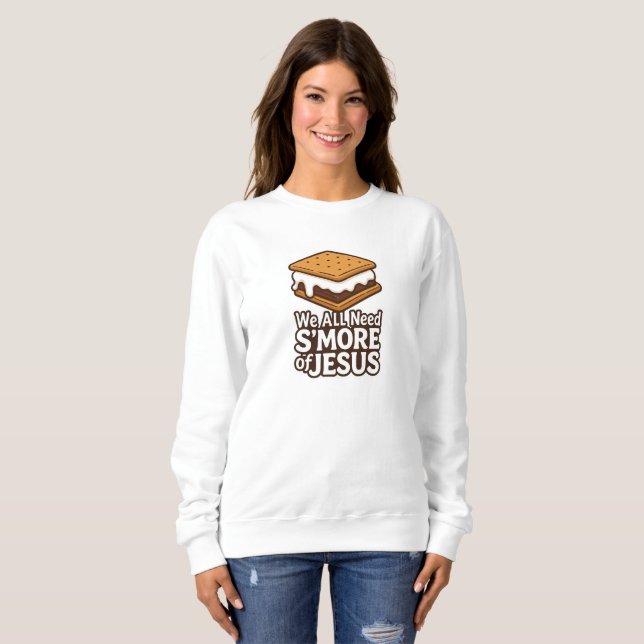 We All Need S'more of JESUS - Christian Sweatshirt (Front Full)