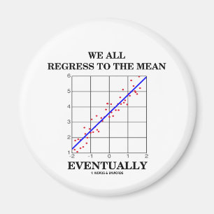 We All Regress To The Mean Eventually (Statistics) Magnet