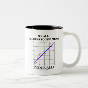 We All Regress To The Mean Eventually (Statistics) Two-Tone Coffee Mug