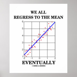 We All Regress To The Mean Eventually Stats Humour Poster