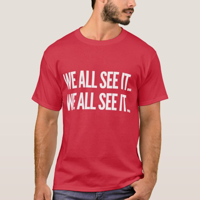 We all see it We all see it Funny Dr Rick commerci T-Shirt (Front)
