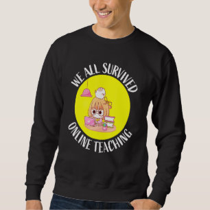 We All Survived Online Teaching Cute Return To Sch Sweatshirt