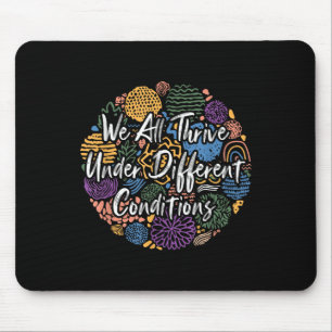 We All Thrive Under Different Conditions Diversity Mouse Pad