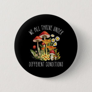 We All Thrive Under Different Conditions Mushroom 6 Cm Round Badge
